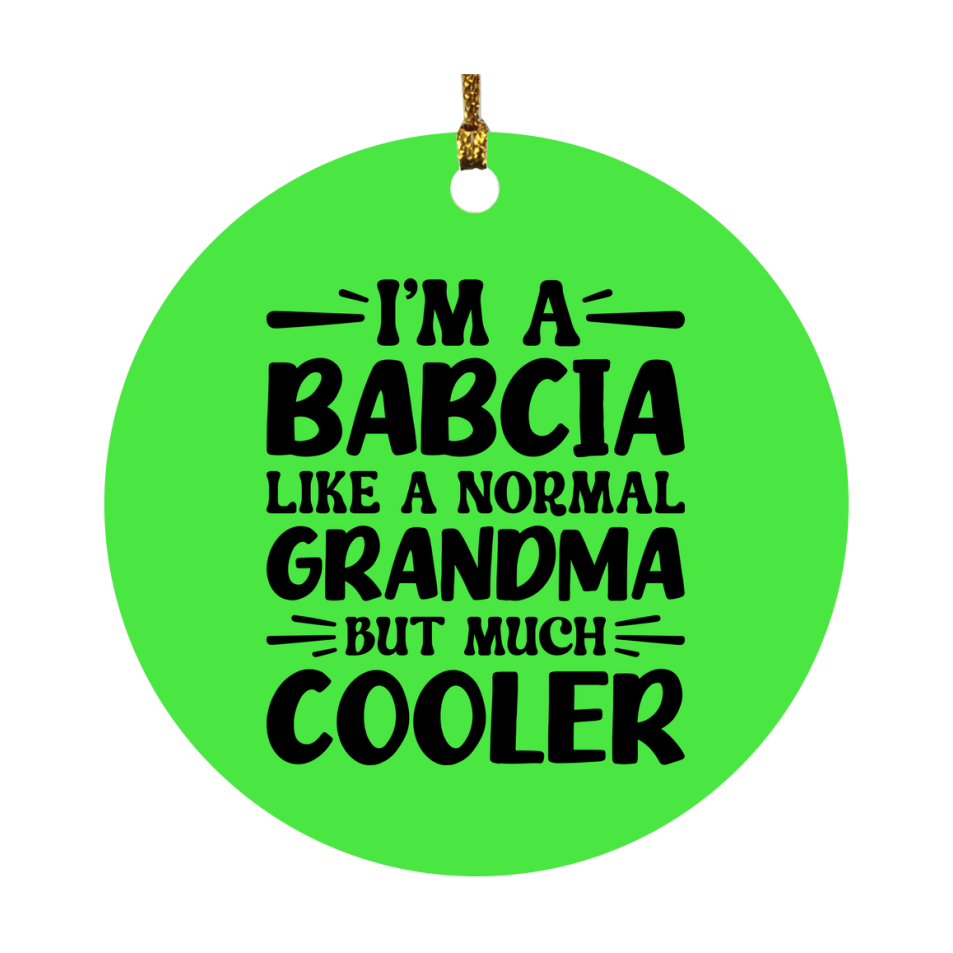 I'm A Babcia Like A Normal Grandma But Much Cooler Ornament – Funny Babcia Christmas Ornament – Gift For Babcia – Grandma Ornament