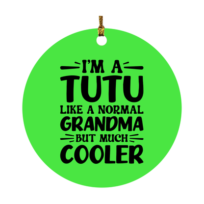 I'm A Tutu Like A Normal Grandma But Much Cooler Ornament – Funny Tutu Christmas Ornament – Gift For Tutu – Grandma Ornament