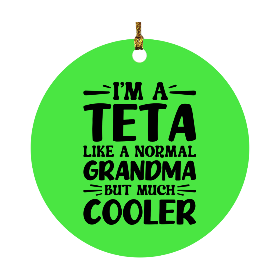 I'm A Teta Like A Normal Grandma But Much Cooler Ornament – Funny Teta Christmas Ornament – Gift For Teta – Grandma Ornament