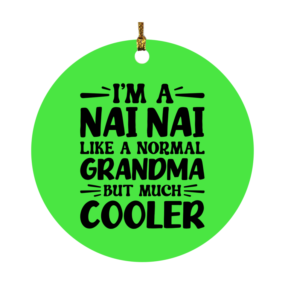I'm A Nai Nai Like A Normal Grandma But Much Cooler Ornament – Funny Nai Nai Christmas Ornament – Gift For Nai Nai – Grandma Ornament