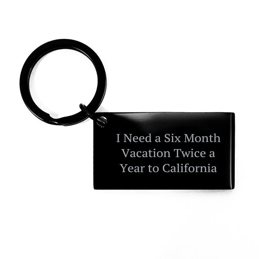Funny California Keychain Gifts for Men, Women, Coworkers, Family, 'I Need A Six Month Vacation Twice A Year To California' Quote, Birthday Unique Gifts from Friends - Image 1