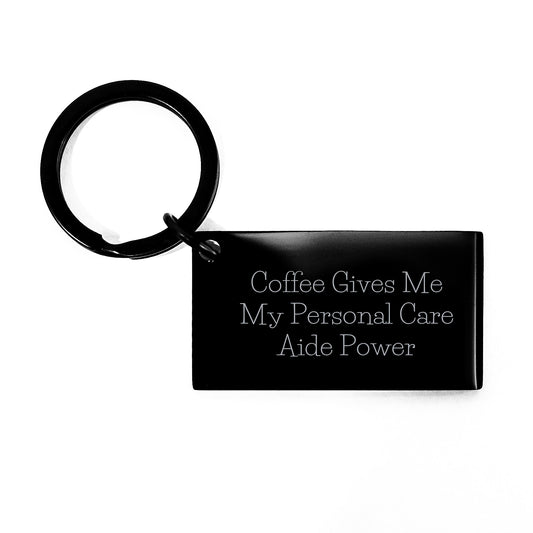 Personal Care Aide Keychain Gifts from Friends for Birthday - Funny Quote 'Coffee Gives Me My Personal Care Aide Power' - Image 1