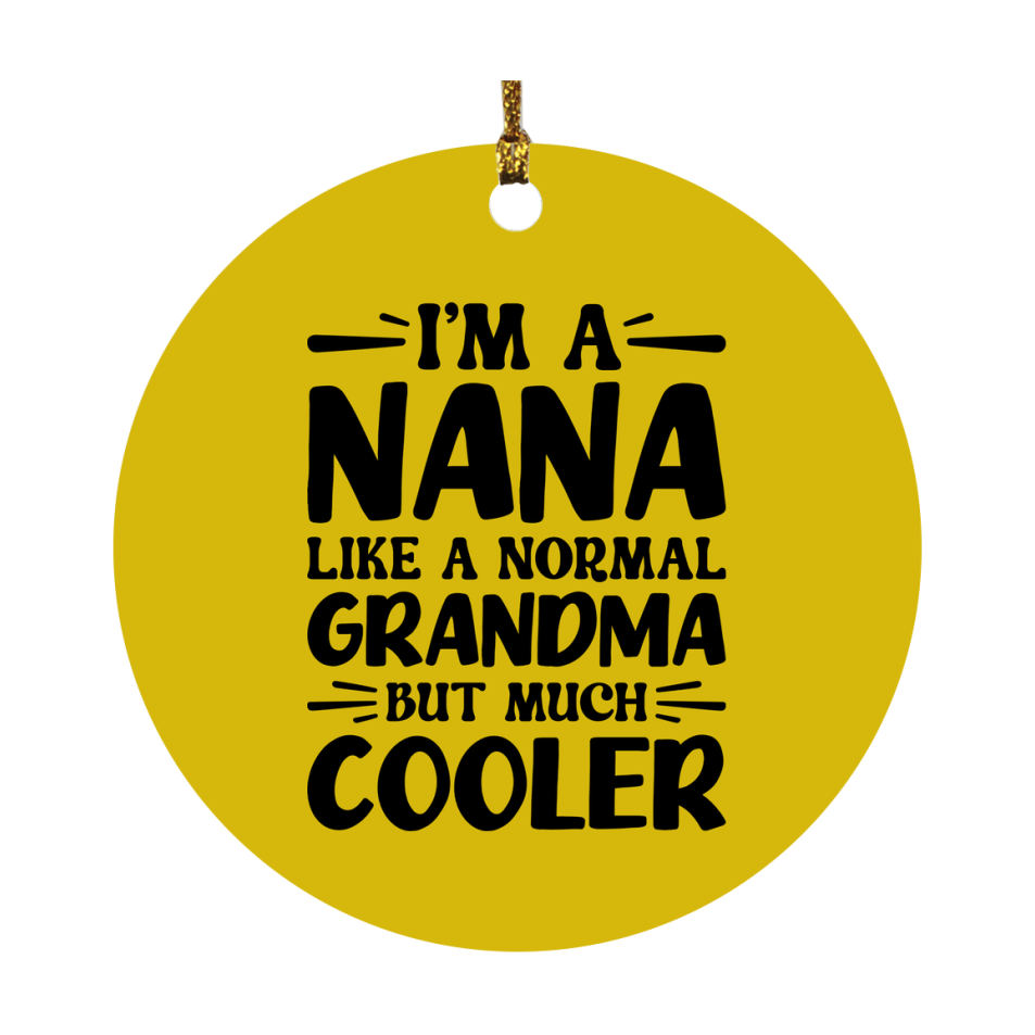 I'm A Nana Like A Normal Grandma But Much Cooler Ornament – Funny Nana Christmas Ornament – Gift For Nana – Grandma Ornament