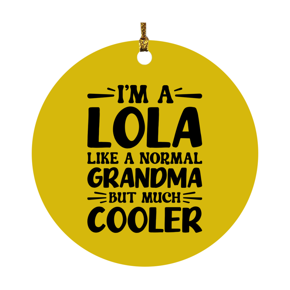I'm A Lola Like A Normal Grandma But Much Cooler Ornament – Funny Lola Christmas Ornament – Gift For Lola – Grandma Ornament