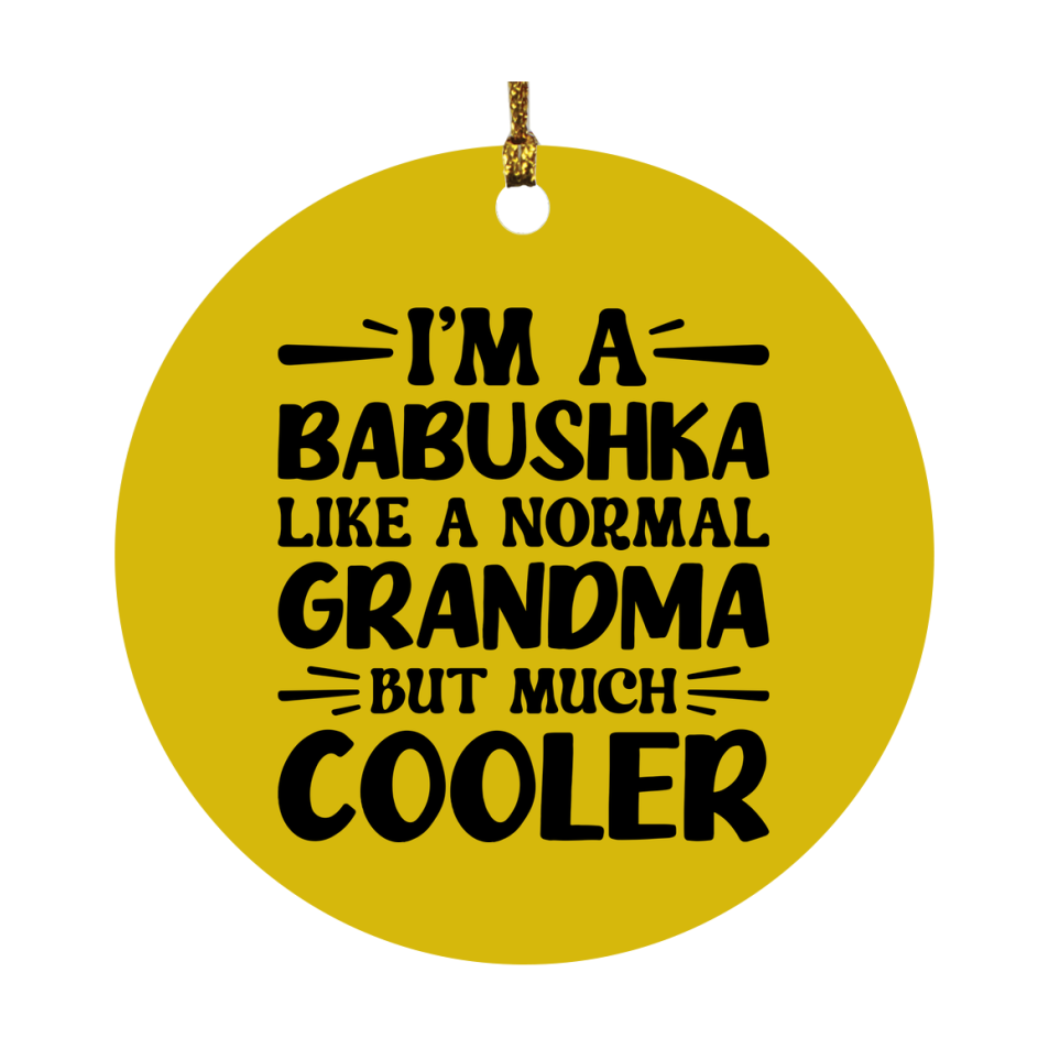 I'm A Babushka Like A Normal Grandma But Much Cooler Ornament – Funny Babushka Christmas Ornament – Gift For Babushka – Grandma Ornament