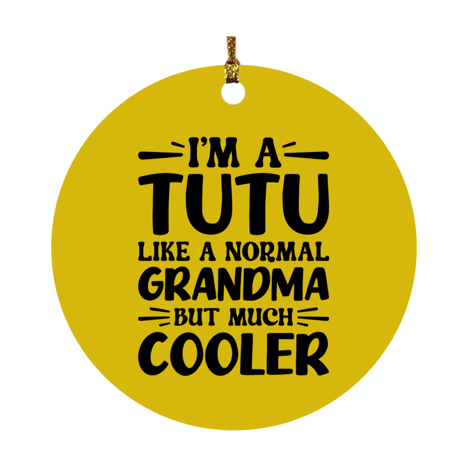 I'm A Tutu Like A Normal Grandma But Much Cooler Ornament – Funny Tutu Christmas Ornament – Gift For Tutu – Grandma Ornament