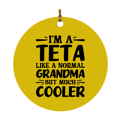 I'm A Teta Like A Normal Grandma But Much Cooler Ornament – Funny Teta Christmas Ornament – Gift For Teta – Grandma Ornament