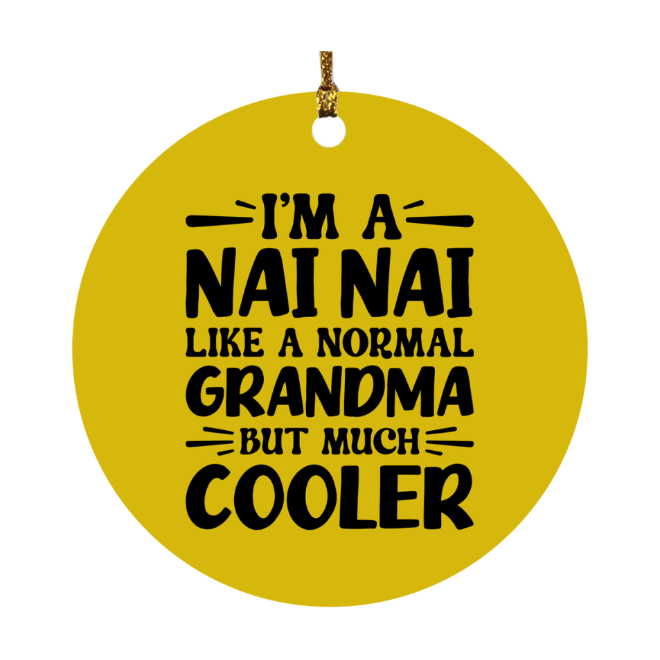 I'm A Nai Nai Like A Normal Grandma But Much Cooler Ornament – Funny Nai Nai Christmas Ornament – Gift For Nai Nai – Grandma Ornament
