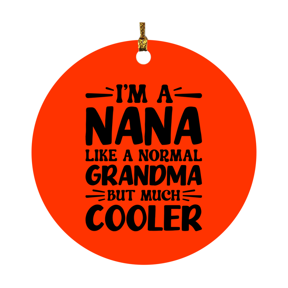 I'm A Nana Like A Normal Grandma But Much Cooler Ornament – Funny Nana Christmas Ornament – Gift For Nana – Grandma Ornament