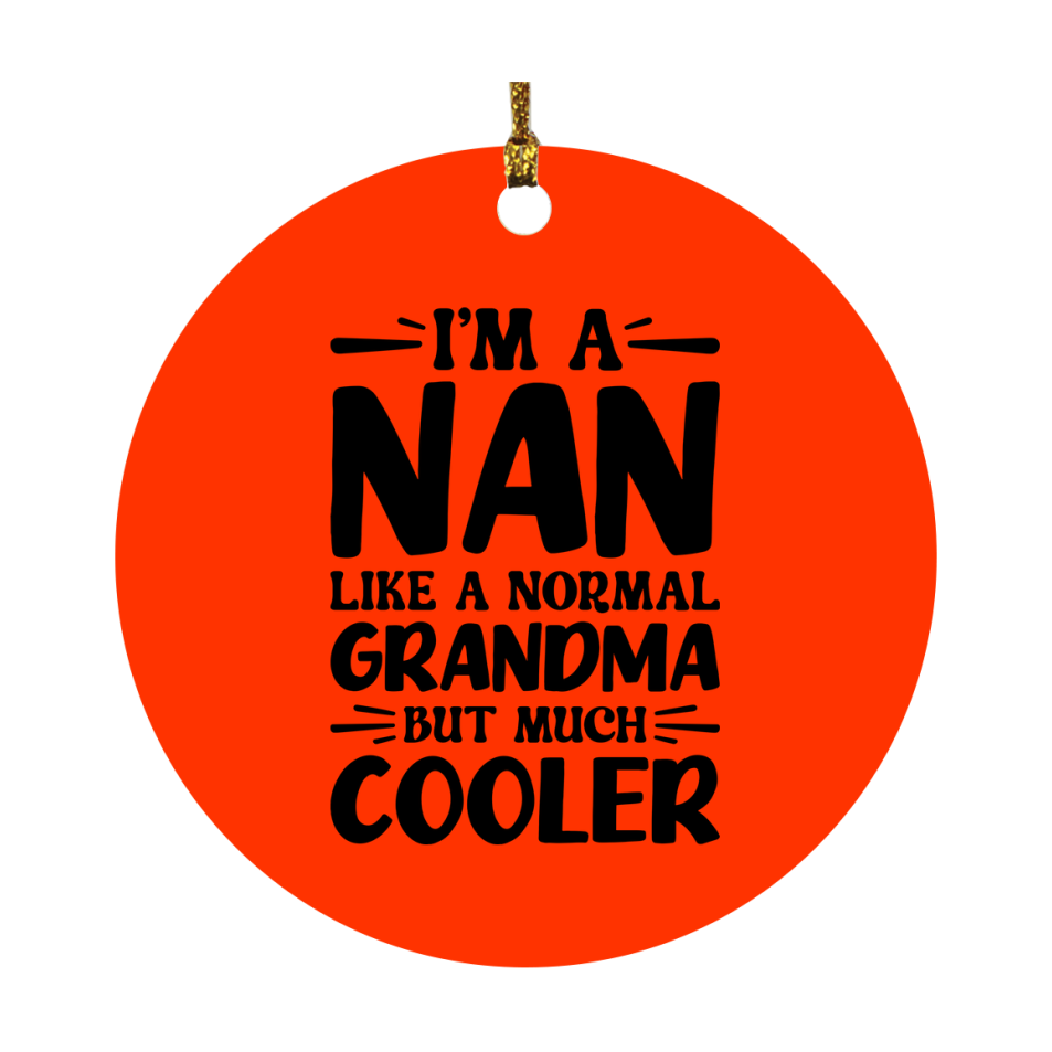 I'm A Nan Like A Normal Grandma But Much Cooler Ornament – Funny Nan Christmas Ornament – Gift For Nan – Grandma Ornament