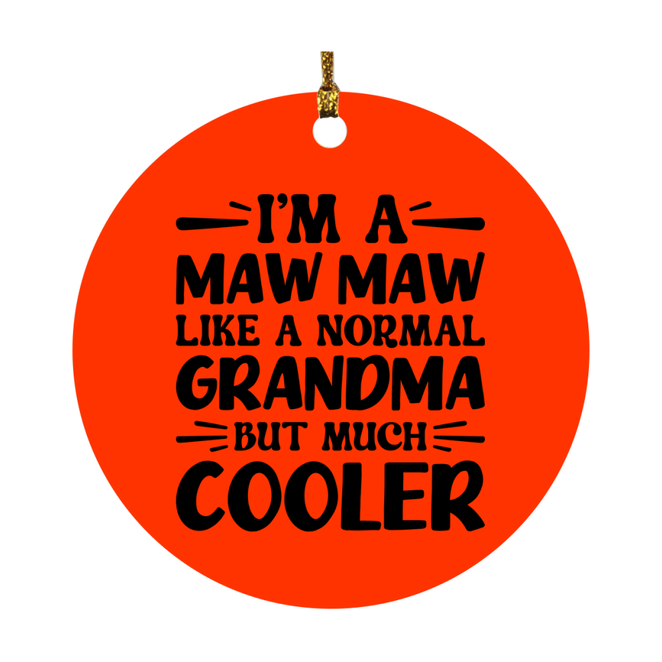 I'm A Maw Maw Like A Normal Grandma But Much Cooler Ornament – Funny Maw Maw Christmas Ornament – Gift For Maw Maw – Grandma Ornament