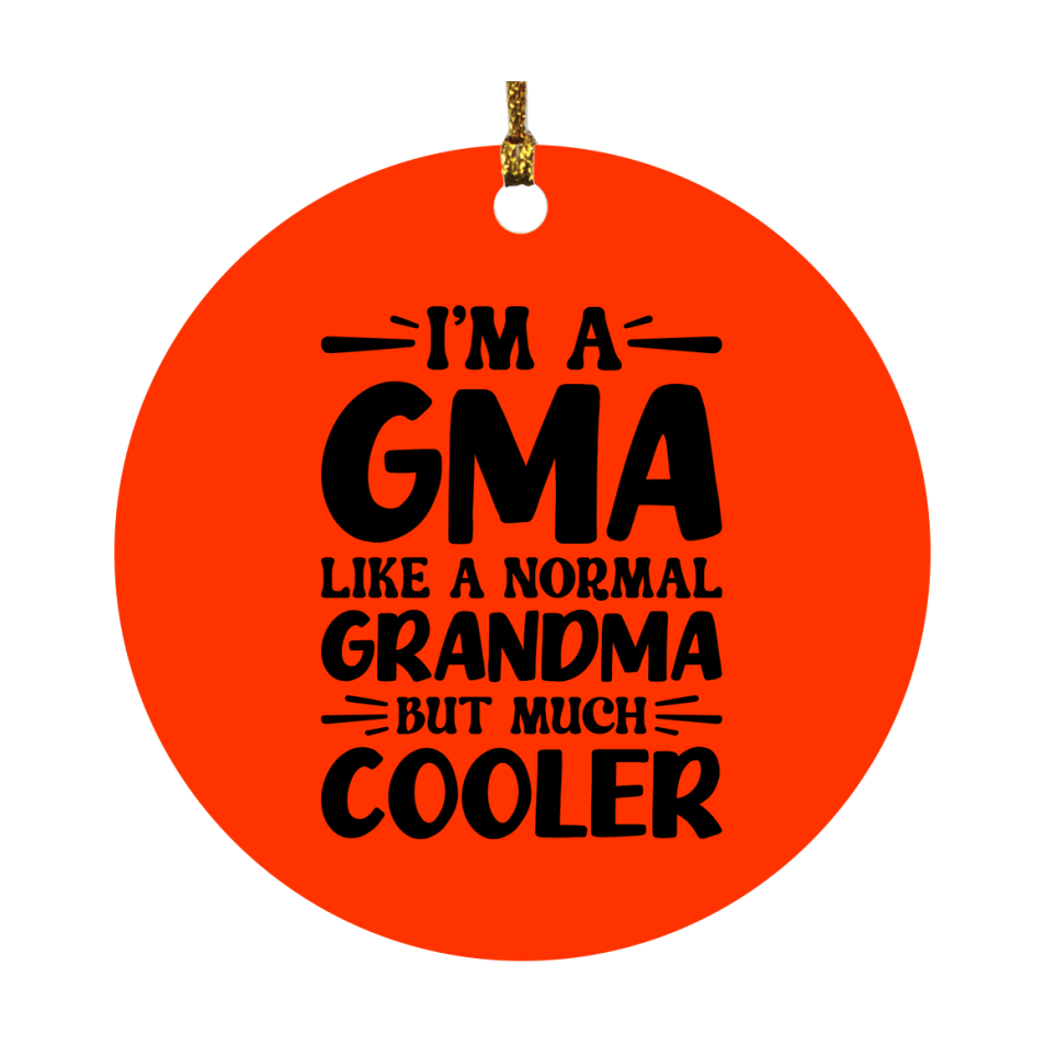 I'm A Gma Like A Normal Grandma But Much Cooler Ornament – Funny Gma Christmas Ornament – Gift For Gma – Grandma Ornament