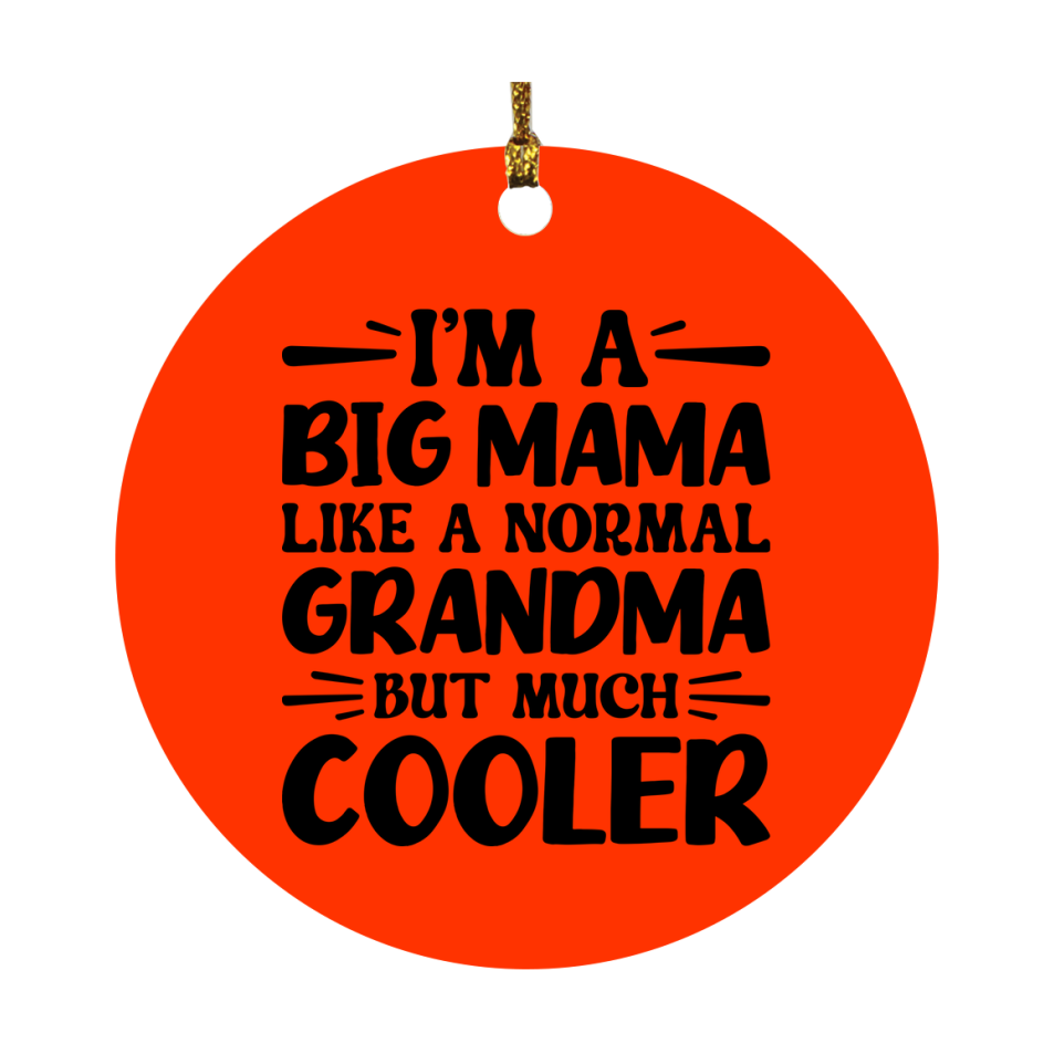 I'm A Big Mama Like A Normal Grandma But Much Cooler Ornament – Funny Big Mama Christmas Ornament – Gift For Big Mama – Grandma Ornament