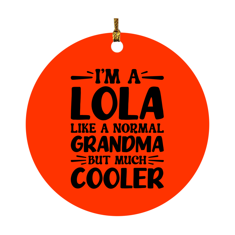 I'm A Lola Like A Normal Grandma But Much Cooler Ornament – Funny Lola Christmas Ornament – Gift For Lola – Grandma Ornament