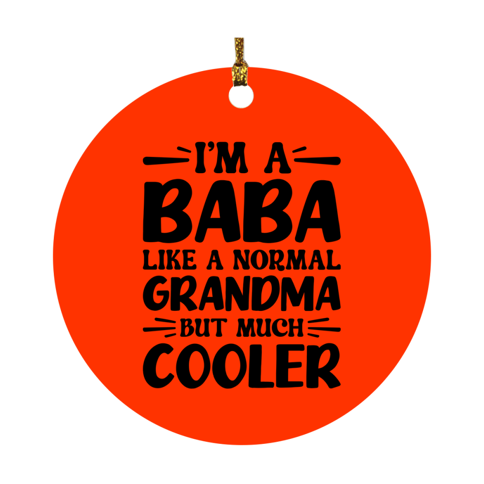 I'm A Baba Like A Normal Grandma But Much Cooler Ornament – Funny Baba Christmas Ornament – Gift For Baba – Grandma Ornament