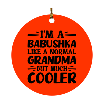 I'm A Babushka Like A Normal Grandma But Much Cooler Ornament – Funny Babushka Christmas Ornament – Gift For Babushka – Grandma Ornament