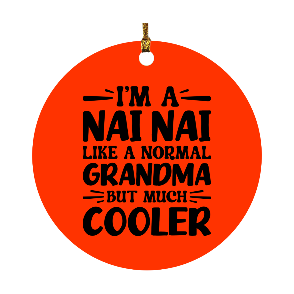 I'm A Nai Nai Like A Normal Grandma But Much Cooler Ornament – Funny Nai Nai Christmas Ornament – Gift For Nai Nai – Grandma Ornament