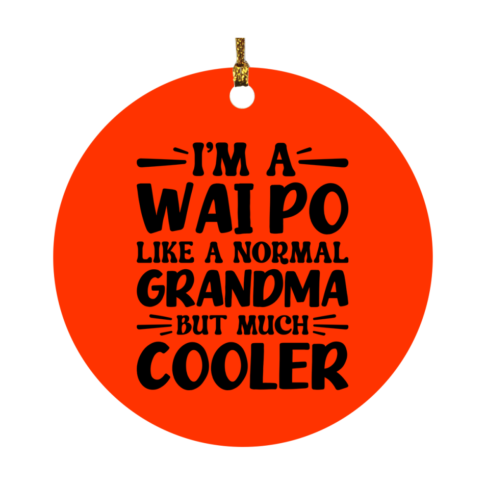 I'm A Wai Po Like A Normal Grandma But Much Cooler Ornament – Funny Wai Po Christmas Ornament – Gift For Wai Po – Grandma Ornament
