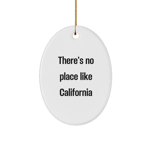 California Oval Ornament Gifts from Friends to California Lovers with Funny Quote There's No Place Like California - Image 1