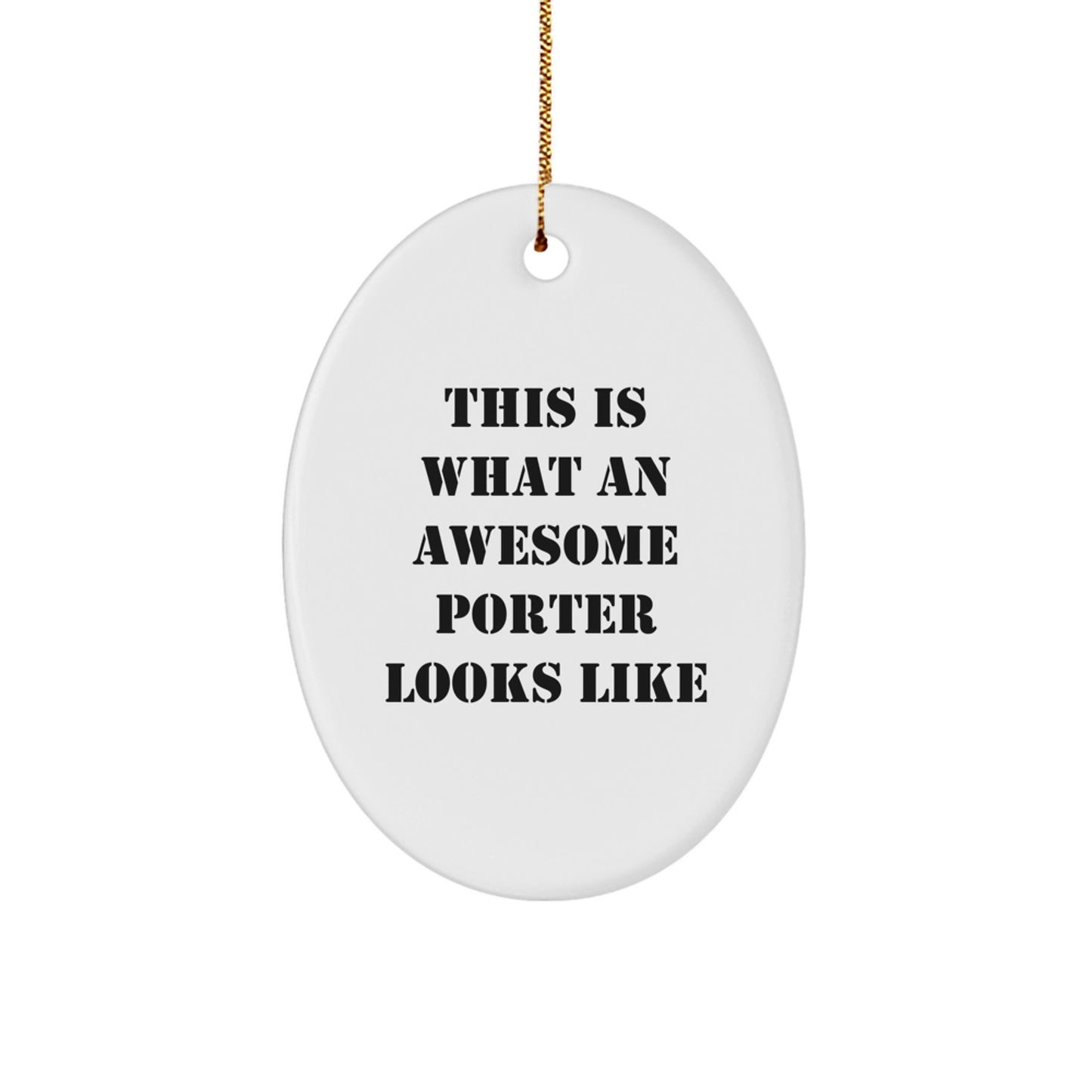 Porter Gifts, Oval Ornament with Funny Quote, 'This Is What An Awesome Porter Looks Like', Christmas Unique Gifts from Family - Image 1