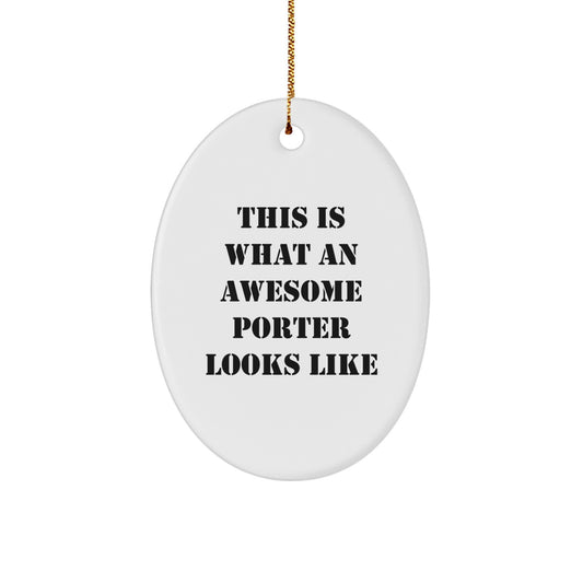 Porter Gifts, Oval Ornament with Funny Quote, 'This Is What An Awesome Porter Looks Like', Christmas Unique Gifts from Family - Image 1