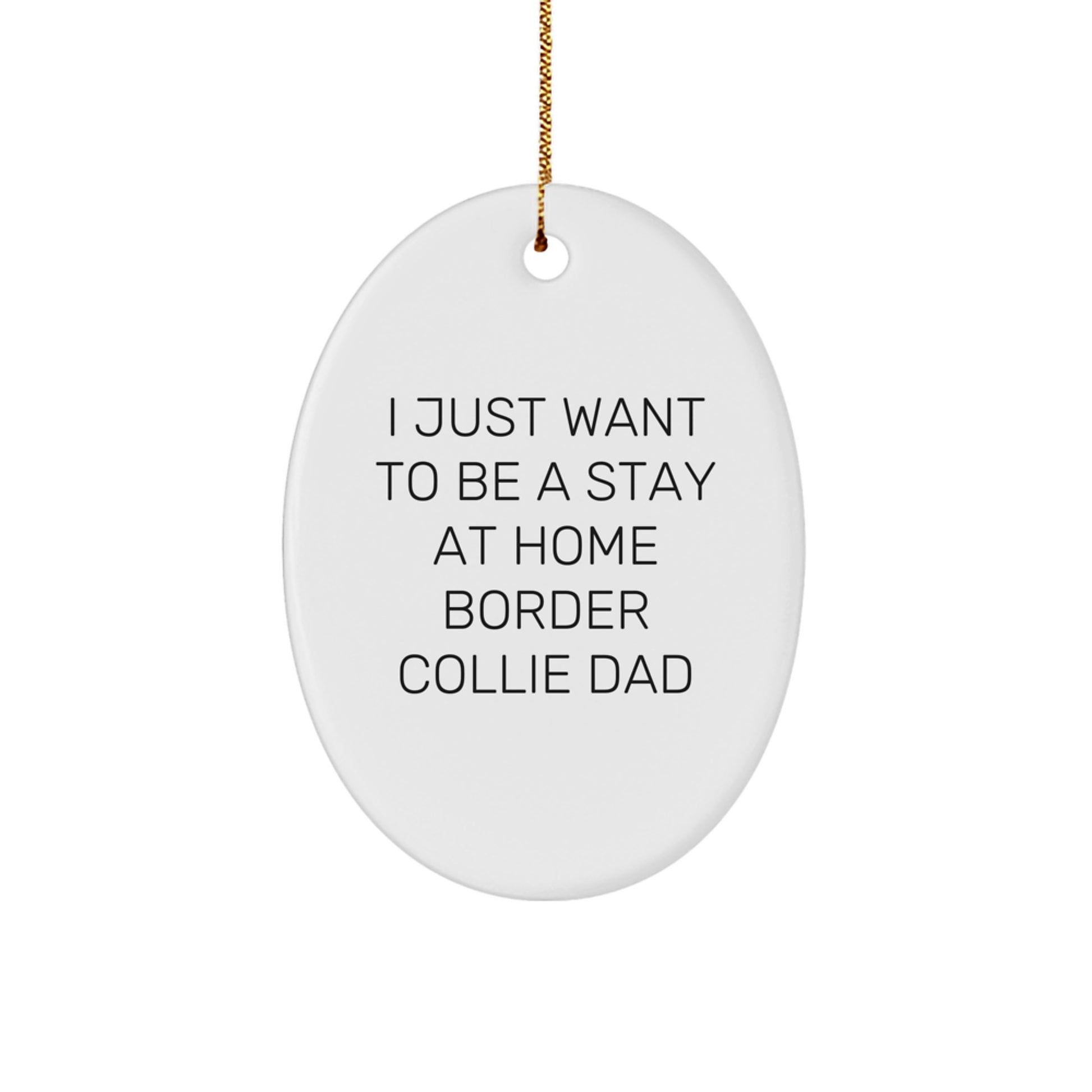 Funny Border Collie Dog Lover Gifts from Dad - I Just Want To Be A Stay At Home Border Collie Dad Oval Ornament, Christmas Unique Gifts for Border Collie Dog Owners - Image 1