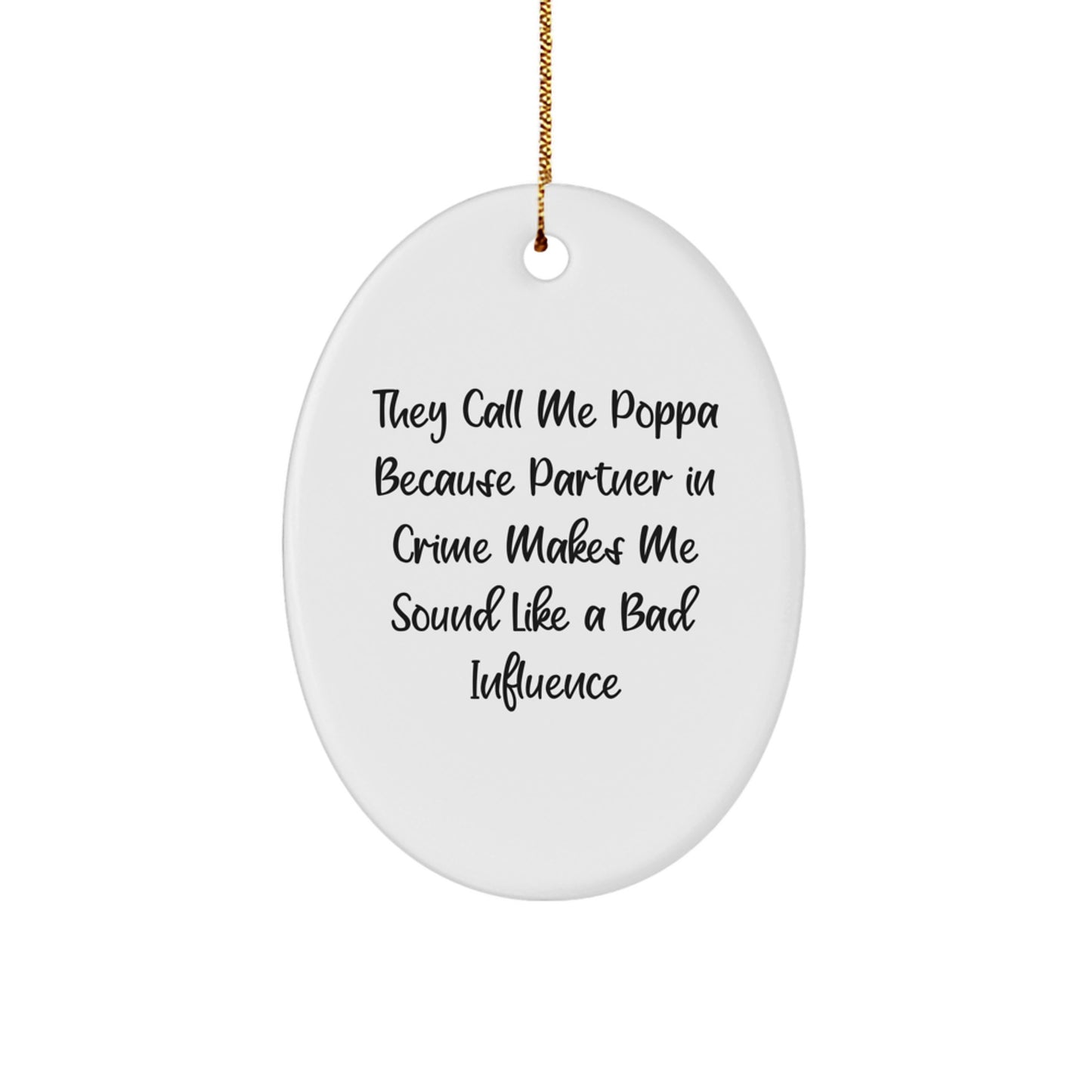 Funny Poppa Gifts from Men, Oval Ornament with Quote They Call Me Poppa Because Partner In Crime Makes Me Sound Like A Bad Influence, Gifts for Poppa - Image 1
