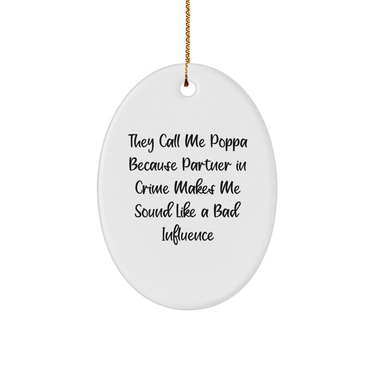 Funny Poppa Gifts from Men, Oval Ornament with Quote They Call Me Poppa Because Partner In Crime Makes Me Sound Like A Bad Influence, Gifts for Poppa - Image 1