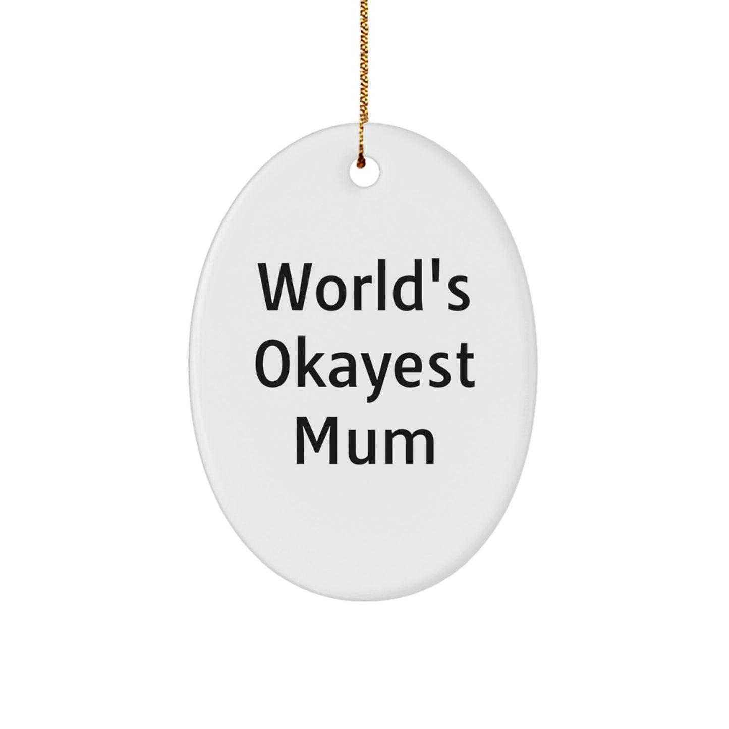 Funny Mum Gifts: World's Okayest Mum Oval Ornament, Perfect Christmas Memorable Present for Mum, Gifts from Family, Unique Mum Decorations - Image 1