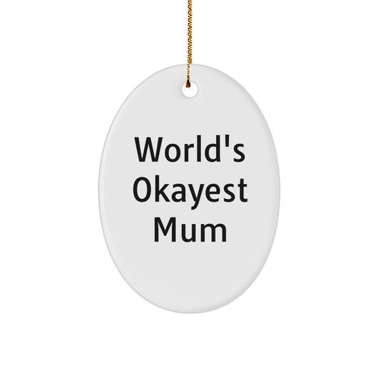 Funny Mum Gifts: World's Okayest Mum Oval Ornament, Perfect Christmas Memorable Present for Mum, Gifts from Family, Unique Mum Decorations - Image 1
