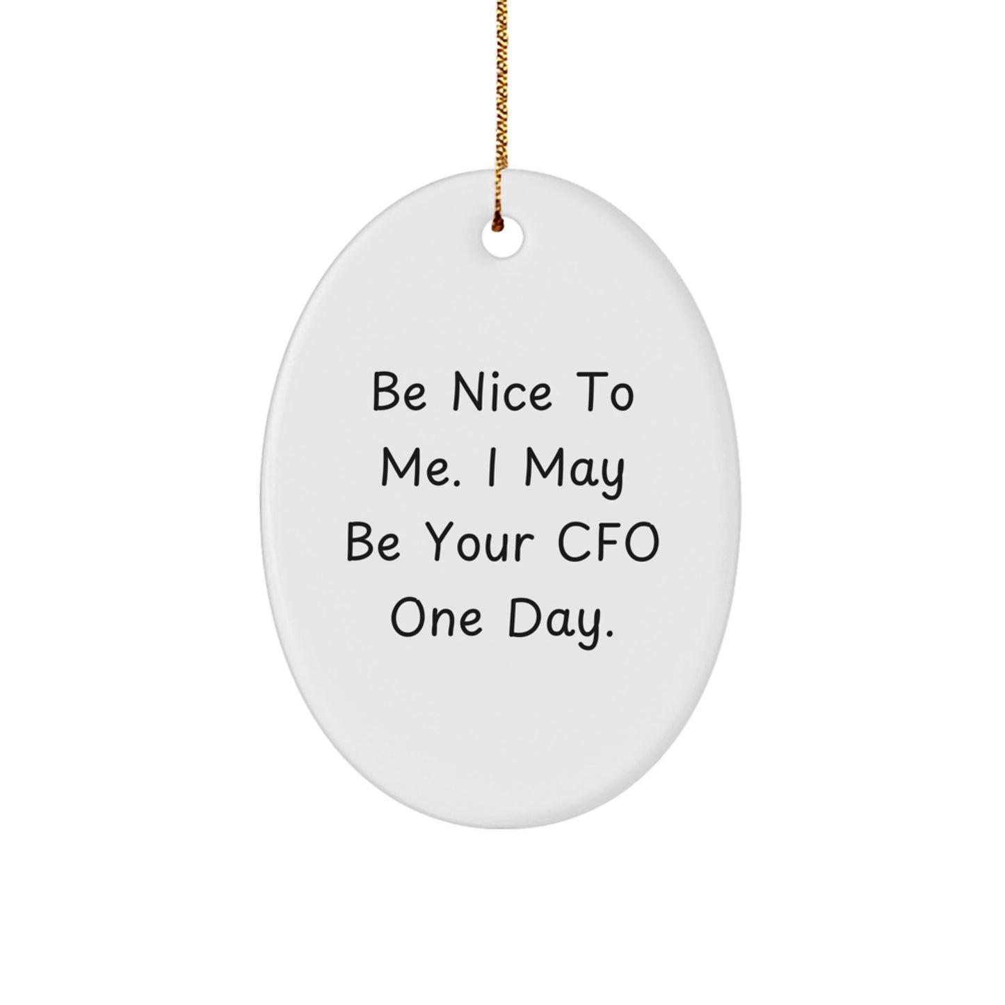Funny CFO Gifts, Oval Ornament with 'Be Nice To Me. I May Be Your CFO One Day.' Quote, Christmas Unique Gifts from Friends to Family - Image 1