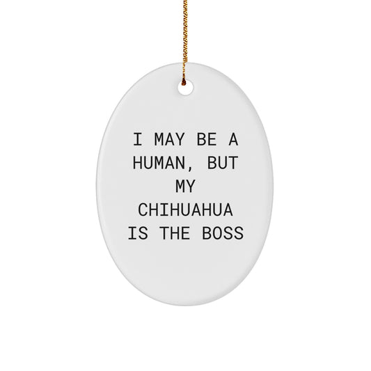 Funny Chihuahua Dog Gifts for Women, 'I May Be A Human, But My Chihuahua Is The Boss' Oval Ornament, Christmas Unique Gifts from Friends - Image 1