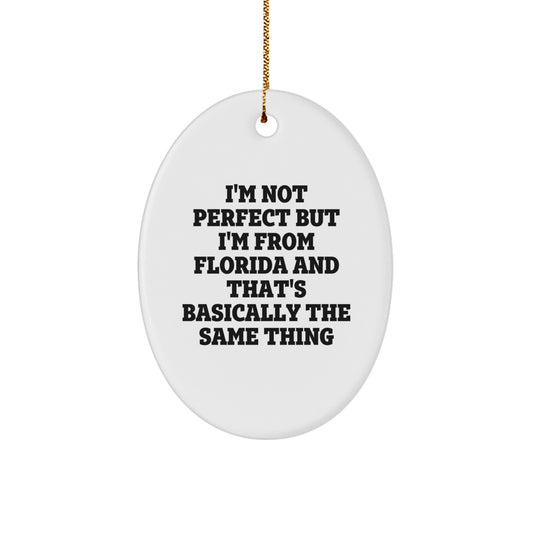 Funny Florida Oval Ornament Gifts from Friends and Family - I'm Not Perfect But I'm From Florida And That's Basically The Same Thing Christmas Unique Gifts - Image 1
