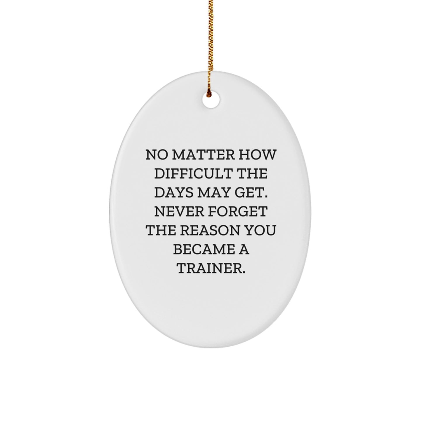 Inspirational Trainer Gifts, Oval Ornament - 'No Matter How Difficult...', Gifts from Friends, Gifts for Trainer, Christmas Unique Gifts - Image 1