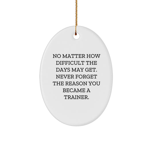 Inspirational Trainer Gifts, Oval Ornament - 'No Matter How Difficult...', Gifts from Friends, Gifts for Trainer, Christmas Unique Gifts - Image 1