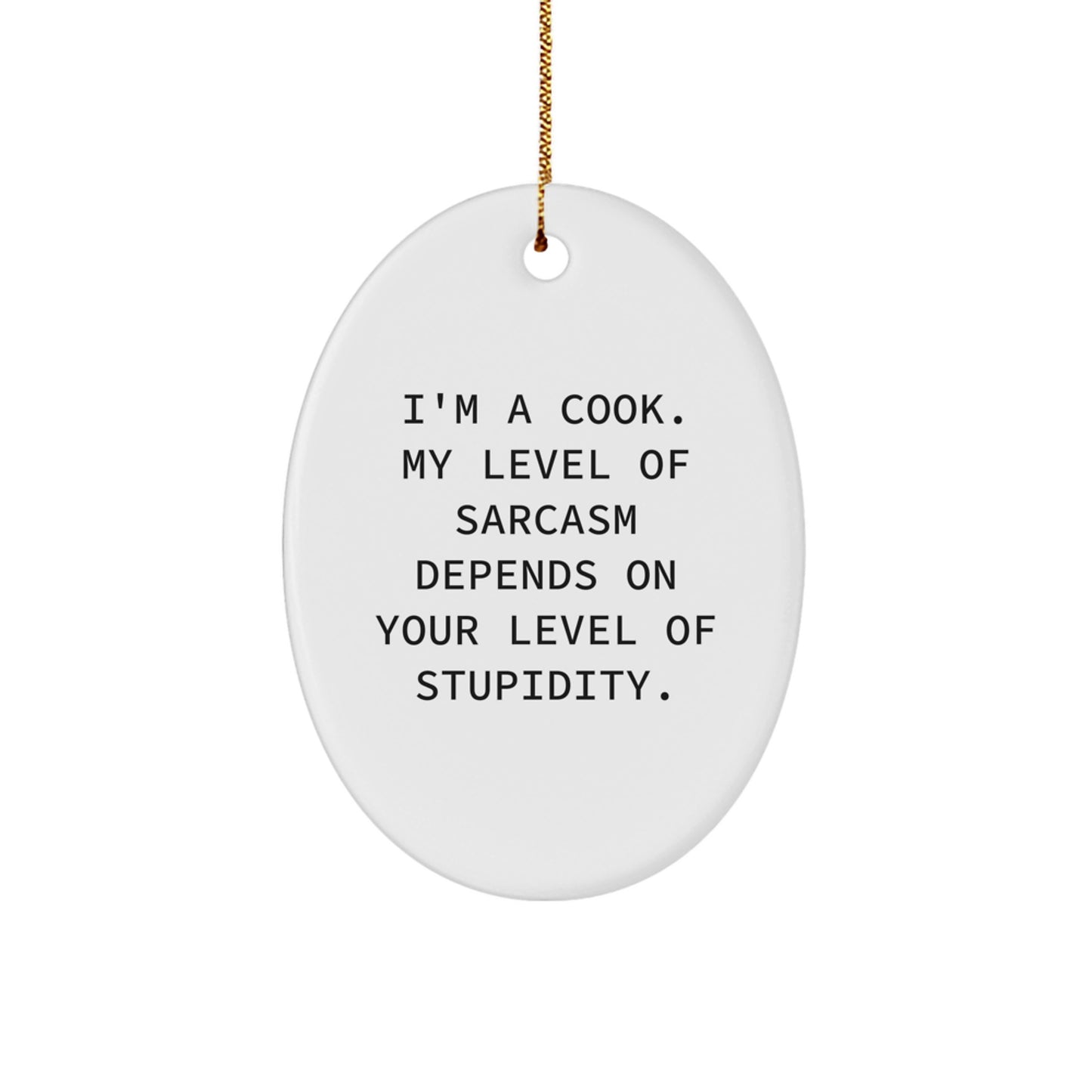 Funny Cook Gifts for Her, Oval Ornament, I'm A Cook My Level Of Sarcasm Depends On Your Level Of Stupidity Gifts from Women, for Women - Christmas Unique Presents - Image 1