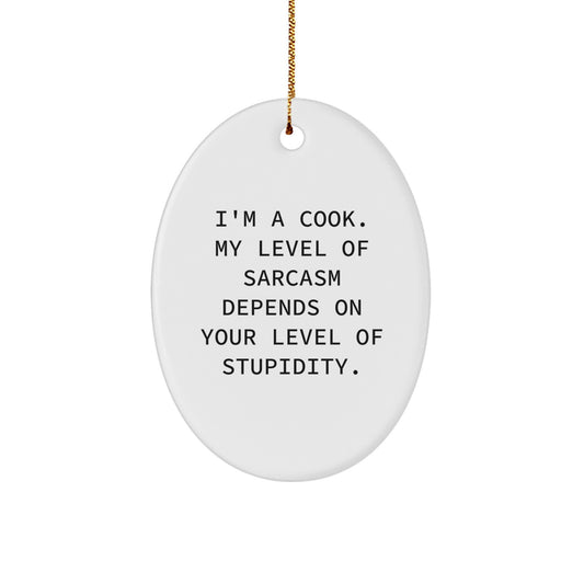Funny Cook Gifts for Her, Oval Ornament, I'm A Cook My Level Of Sarcasm Depends On Your Level Of Stupidity Gifts from Women, for Women - Christmas Unique Presents - Image 1