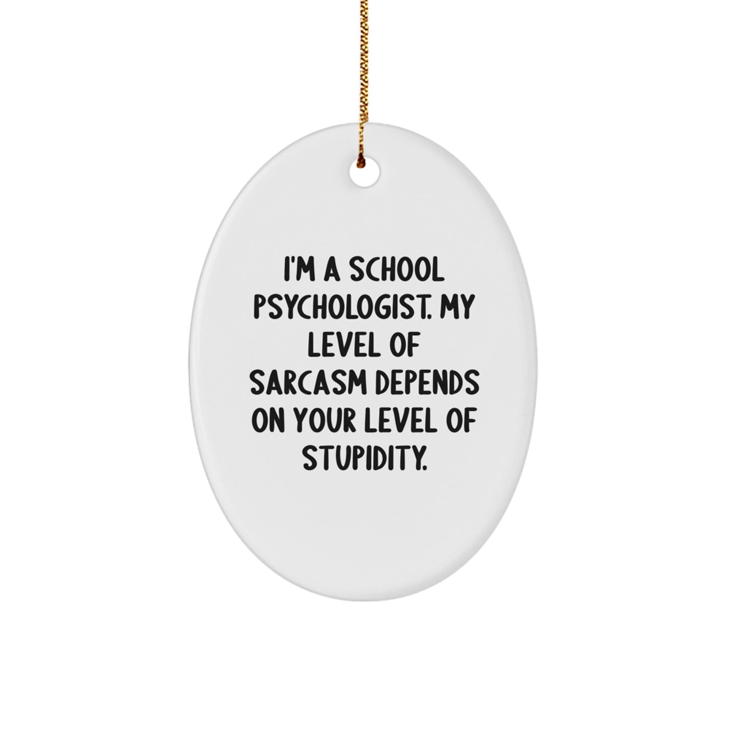 Funny School Psychologist Gifts from Friends for Christmas - Oval Ornament with Sarcasm Quote - Image 1