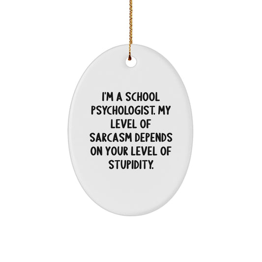Funny School Psychologist Gifts from Friends for Christmas - Oval Ornament with Sarcasm Quote - Image 1