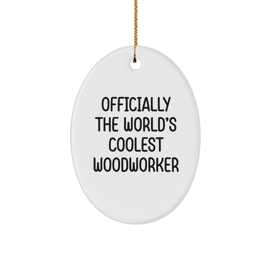 Woodworker Gifts, 'Officially The World's Coolest Woodworker' Oval Ornament for Christmas, Gifts from Friends to Family - Image 1