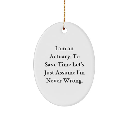 Funny Actuary Gifts, Oval Ornament, 'I Am An Actuary' Humorous Quote for Actuary Men, Christmas Unique Gifts from Friends - Image 1