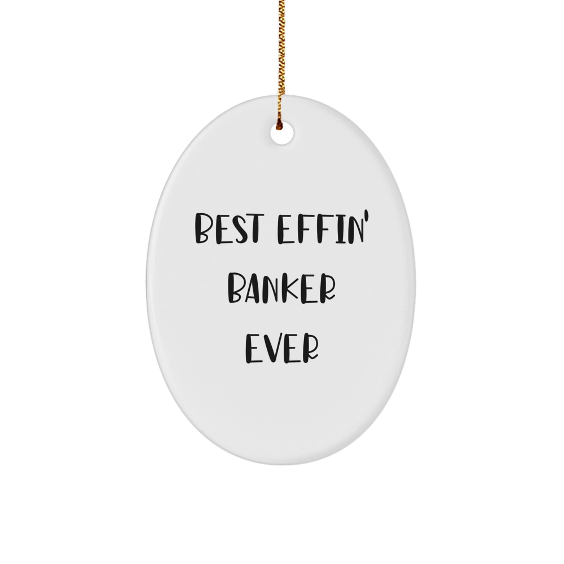 Funny Banker Gifts, Best Effin' Banker Ever Oval Ornament, Christmas Unique Gifts for Men, Women, Family, Friends, Coworkers - Image 1