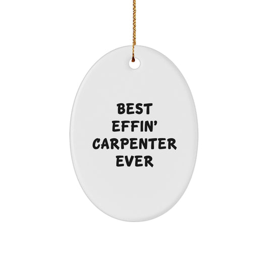 Funny Carpenter Gifts from Men to Friends - Oval Ornament for Best Effin' Carpenter Ever - Image 1