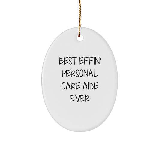 Funny Best Effin' Personal Care Aide Ever Oval Ornament Gifts from Family to Personal Care Aide, Perfect for Christmas - Image 1
