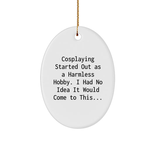 Cosplaying Gifts from Men to Women Friends Unique Oval Christmas Ornaments - I Had No Idea It Would Come To This... - Image 1