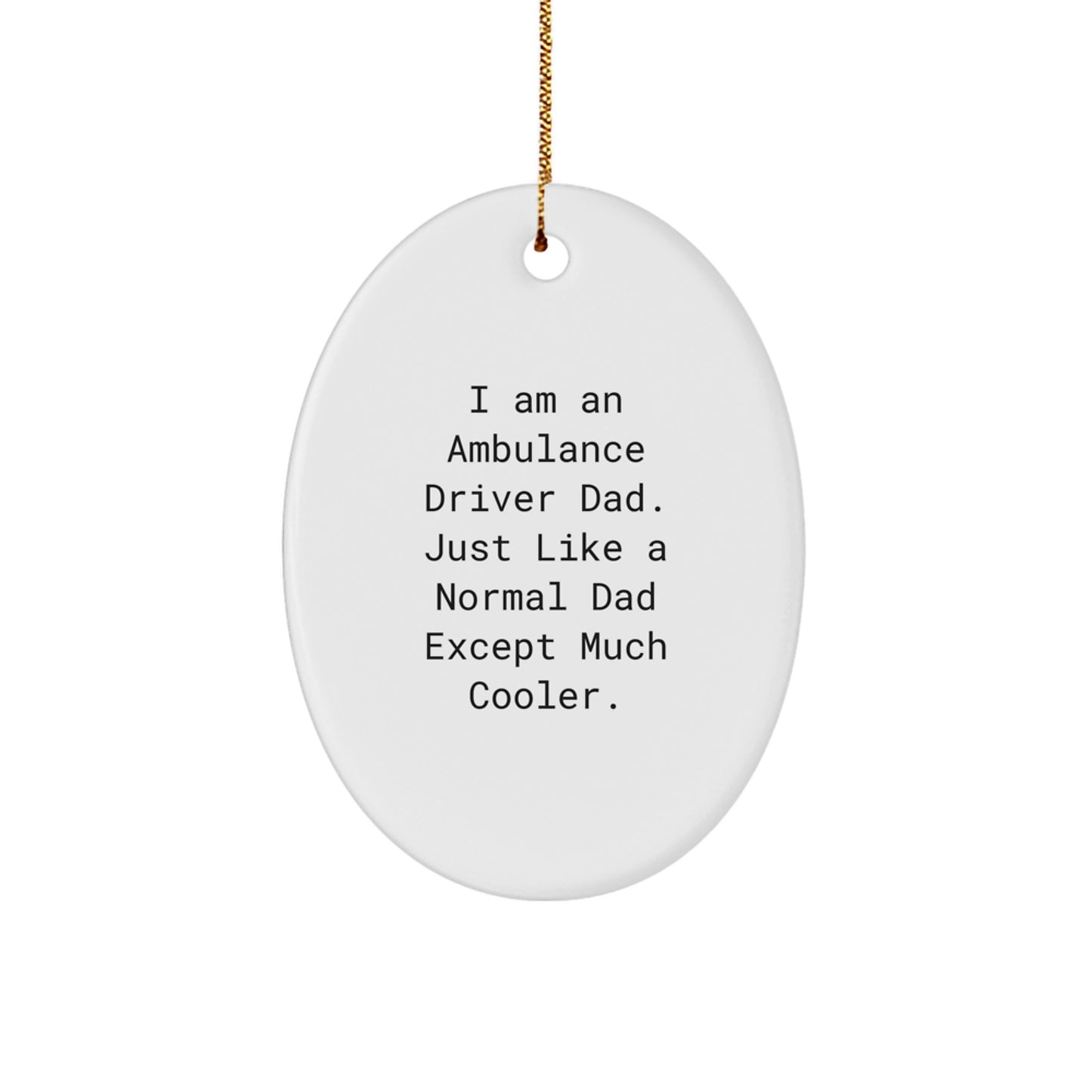 Ambulance Driver Gifts, Funny Quote Oval Ornament, Gifts for Ambulance Driver Dad, Christmas Unique Gifts from Family, Oval Shaped Ornament for Ambulance Driver Home Decor - Image 1