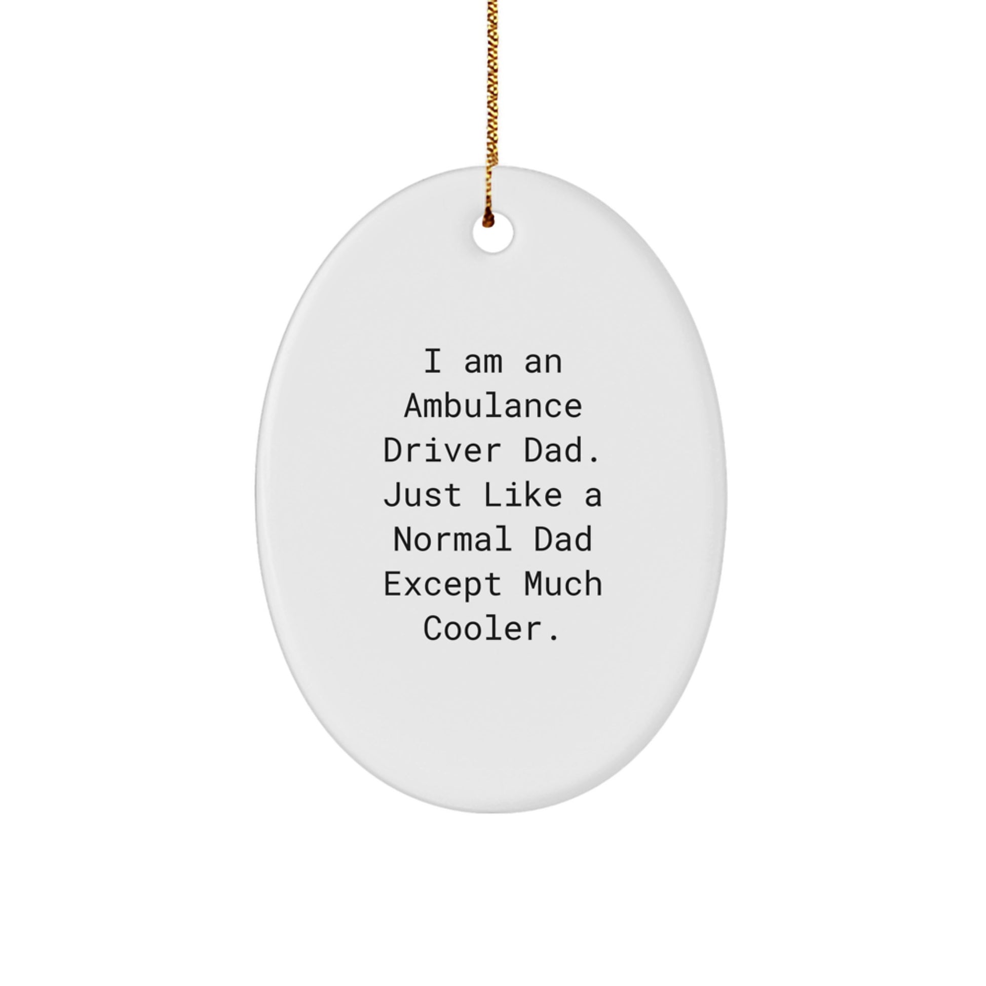 Ambulance Driver Gifts, Funny Quote Oval Ornament, Gifts for Ambulance Driver Dad, Christmas Unique Gifts from Family, Oval Shaped Ornament for Ambulance Driver Home Decor - Image 1