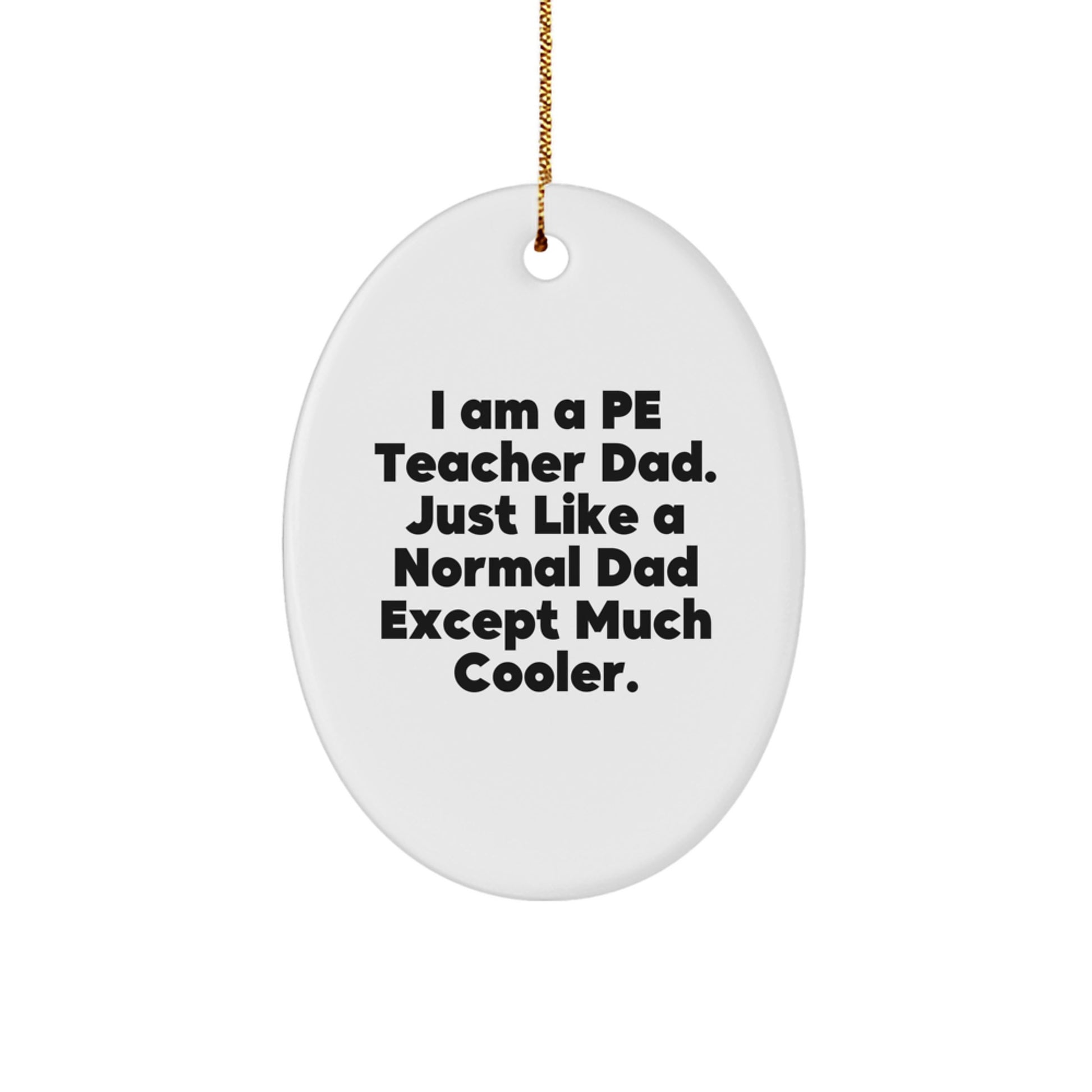 PE Teacher Dad's Funny Oval Ornament, Gifts for PE Teacher from Family, PE Teacher Christmas Unique Gifts - Image 1