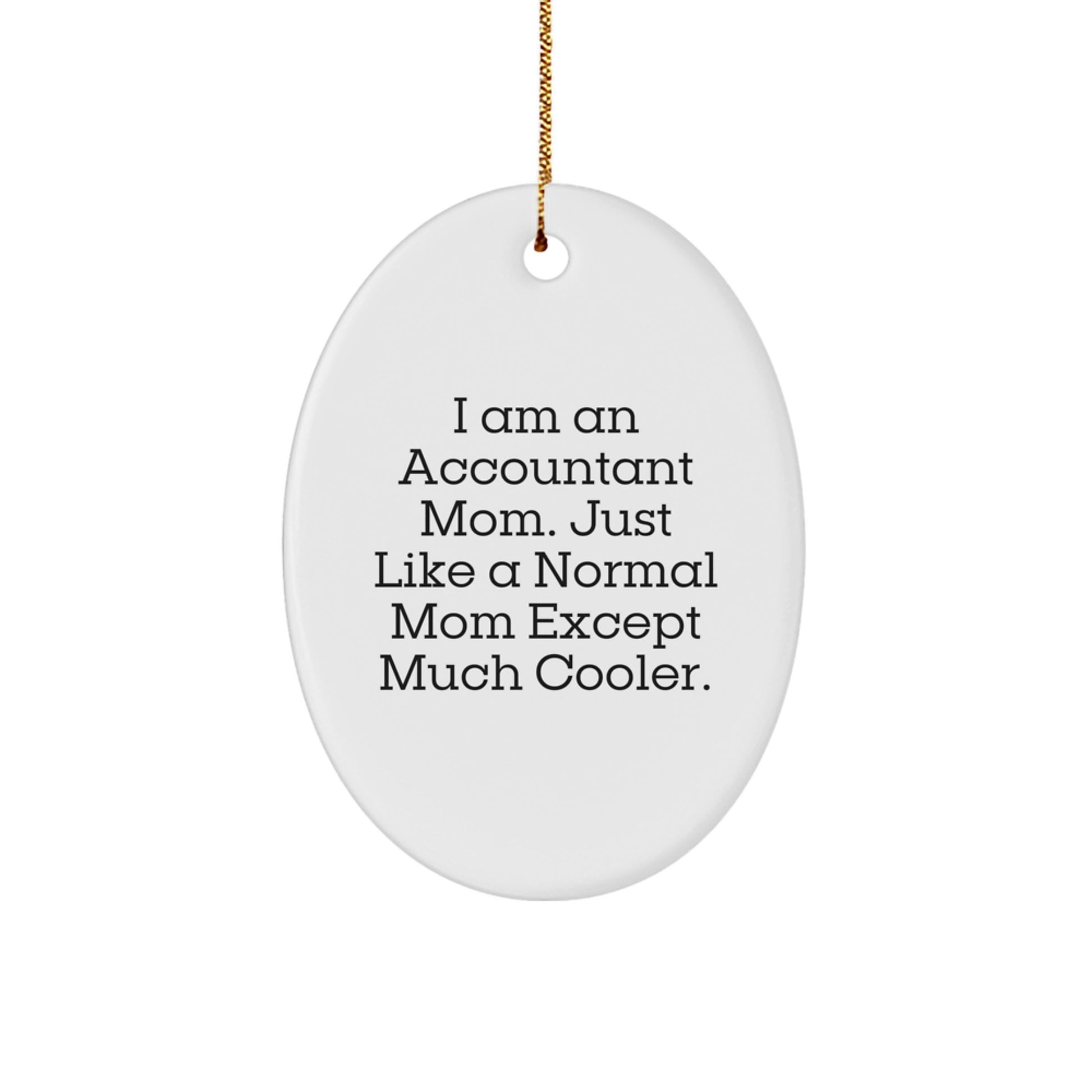 Accountant Mom Gifts from Friends - Funny Oval Ornament for Christmas, 'I Am An Accountant Mom' - Unique Gifts for Accountants - Image 1