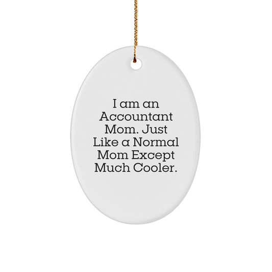 Accountant Mom Gifts from Friends - Funny Oval Ornament for Christmas, 'I Am An Accountant Mom' - Unique Gifts for Accountants - Image 1